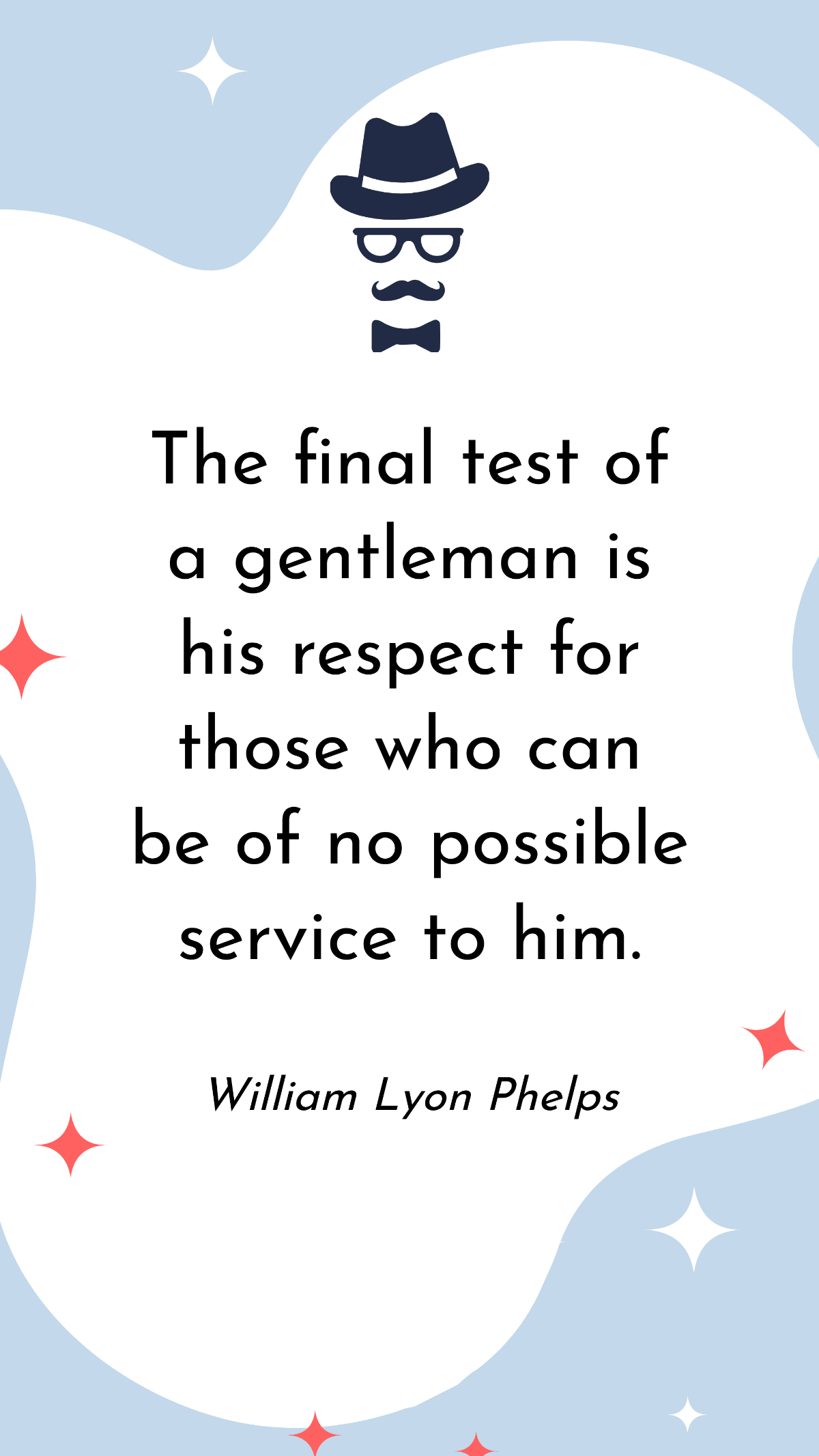 William Lyon Phelps - The final test of a gentleman is his respect for those who can be of no possible service to him. Template
