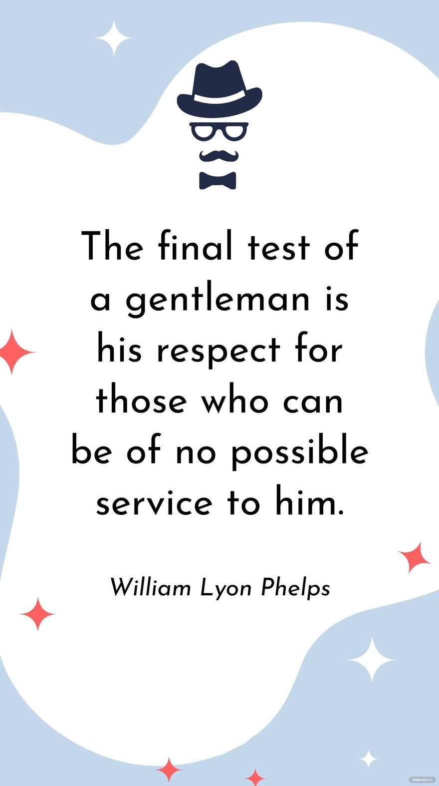 William Lyon Phelps - The final test of a gentleman is his respect for those who can be of no possible service to him.