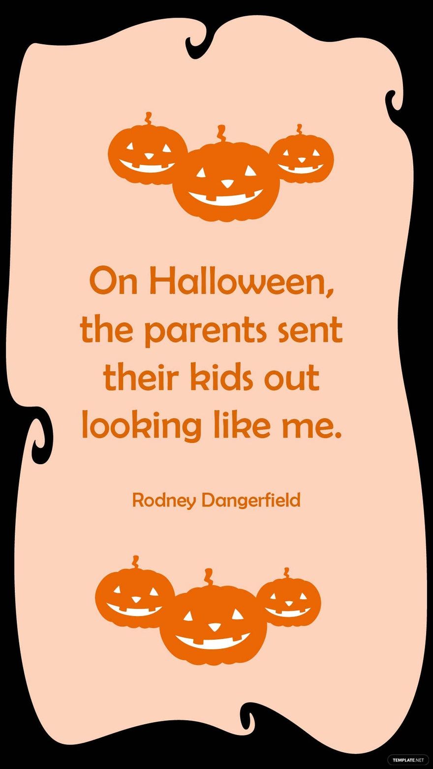 Rodney Dangerfield-On Halloween, the parents sent their kids out looking like me.