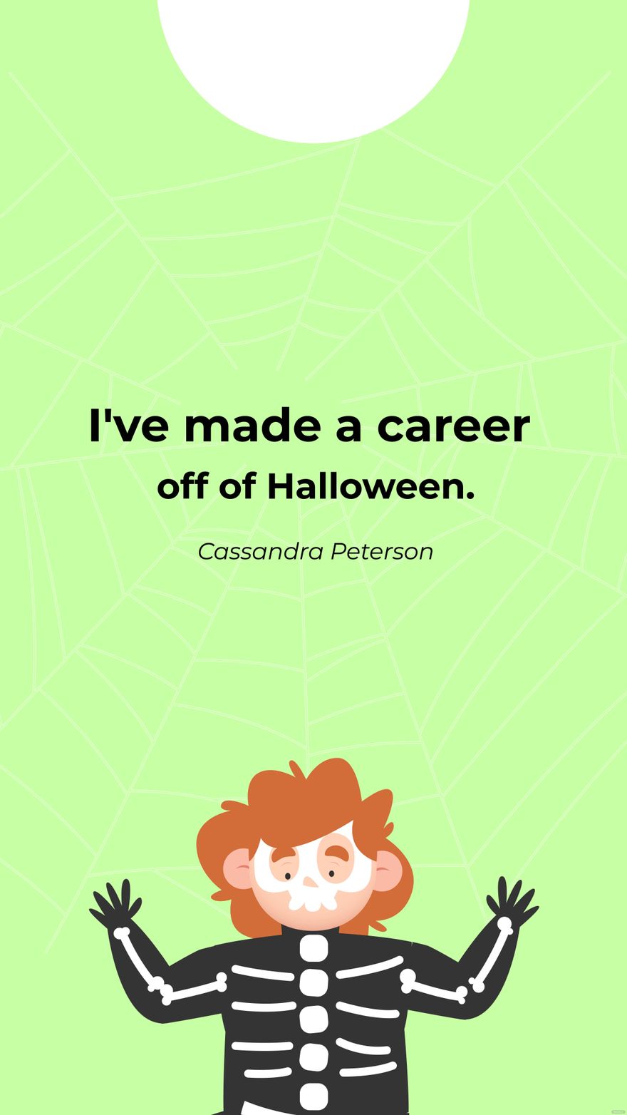 Cassandra Peterson- I've made a career off of Halloween. 