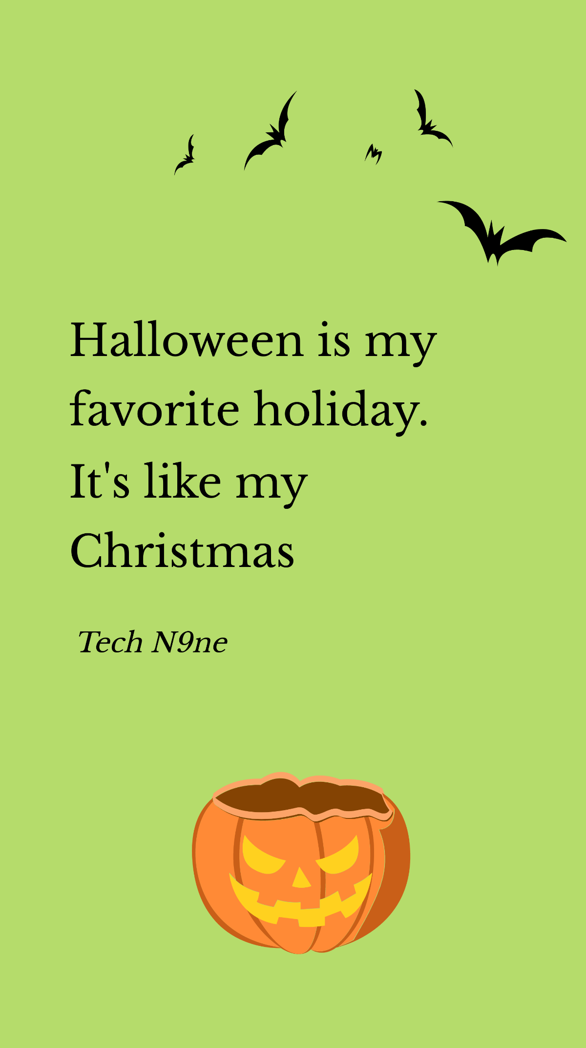 Tech N9ne- Halloween is my favorite holiday. It's like my Christmas. Template