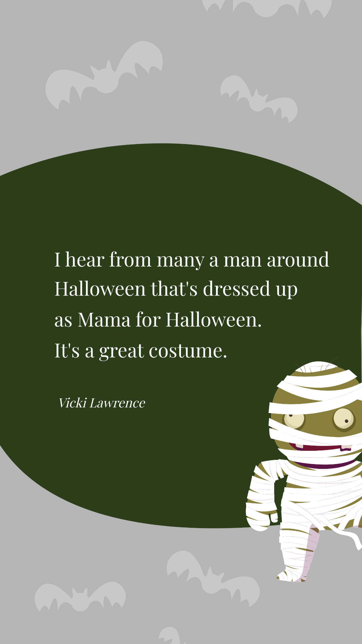 Vicki Lawrence- I hear from many a man around Halloween that's dressed up as Mama for Halloween. It's a great costume.  Template