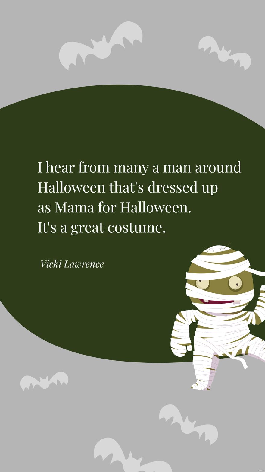 Vicki Lawrence- I hear from many a man around Halloween that's dressed up as Mama for Halloween. It's a great costume. 
