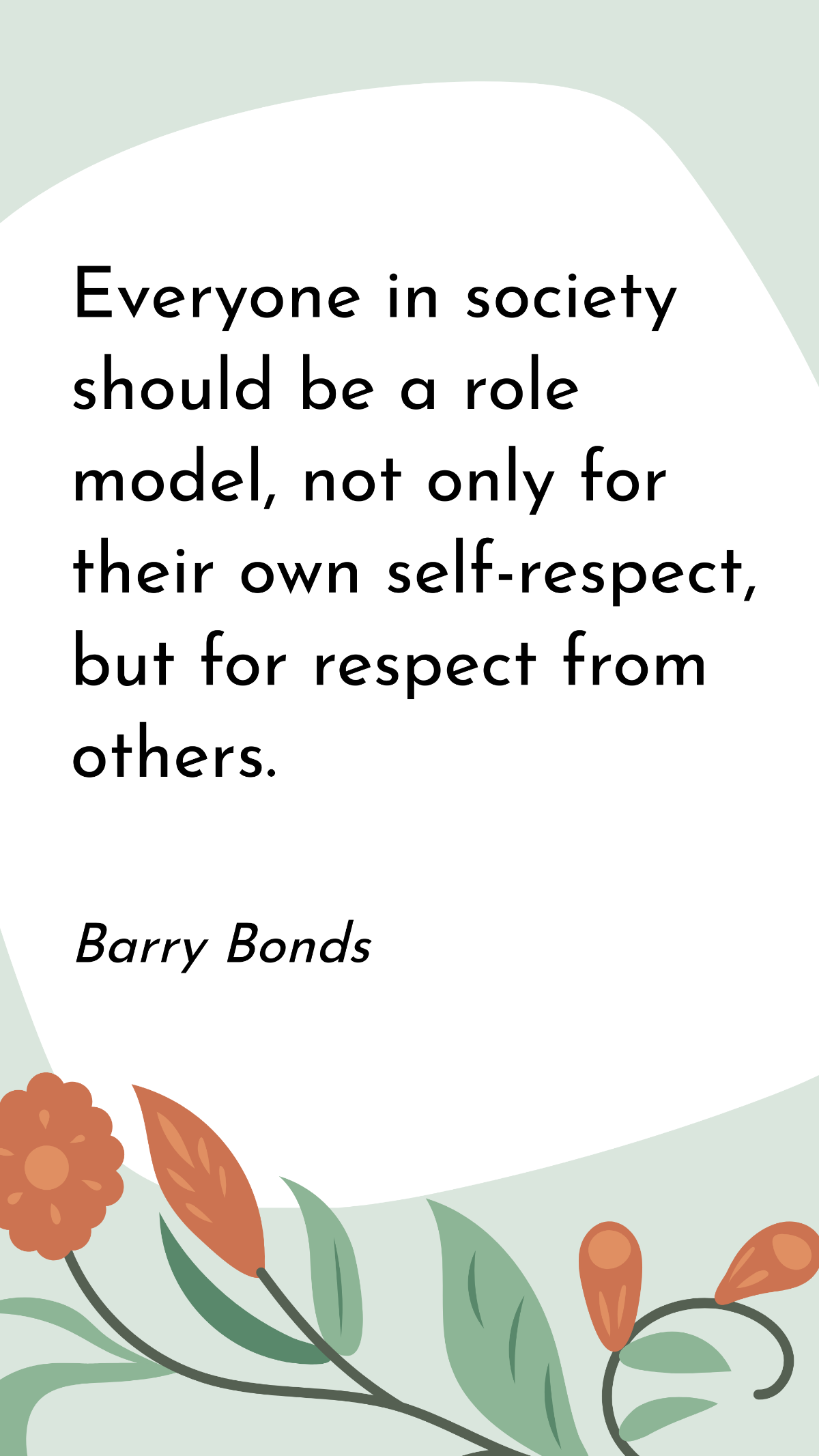 Barry Bonds - Everyone in society should be a role model, not only for their own self-respect, but for respect from others. Template