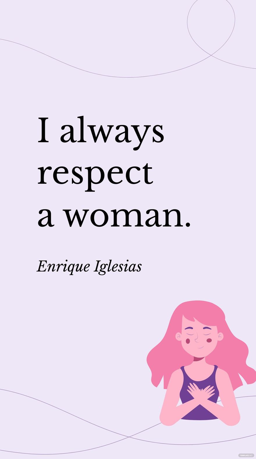 Enrique Iglesias - I always respect a woman.