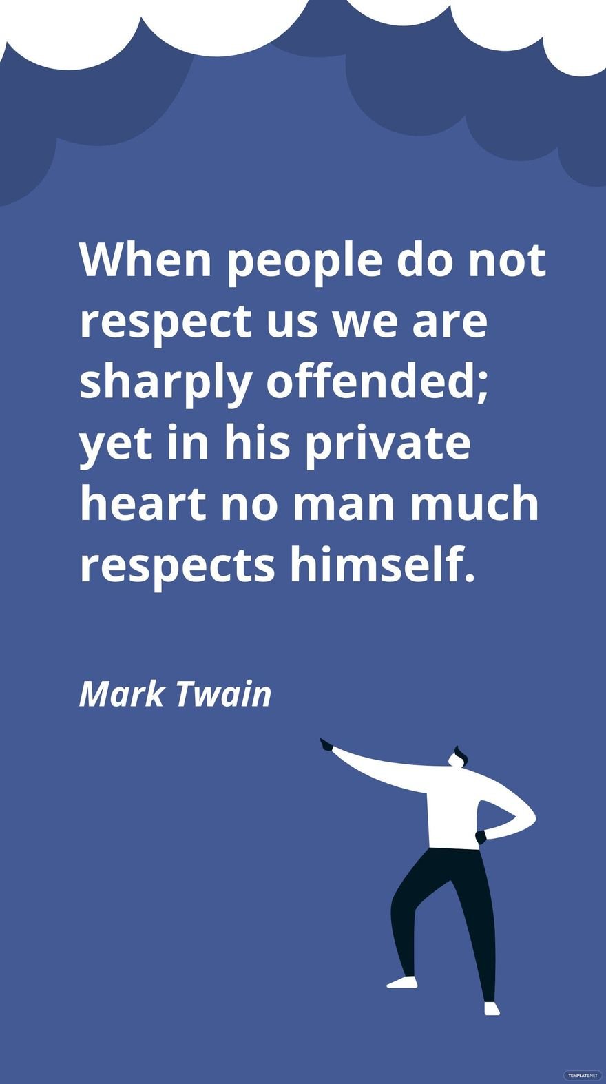 Mark Twain - When people do not respect us we are sharply offended; yet in his private heart no man much respects himself.