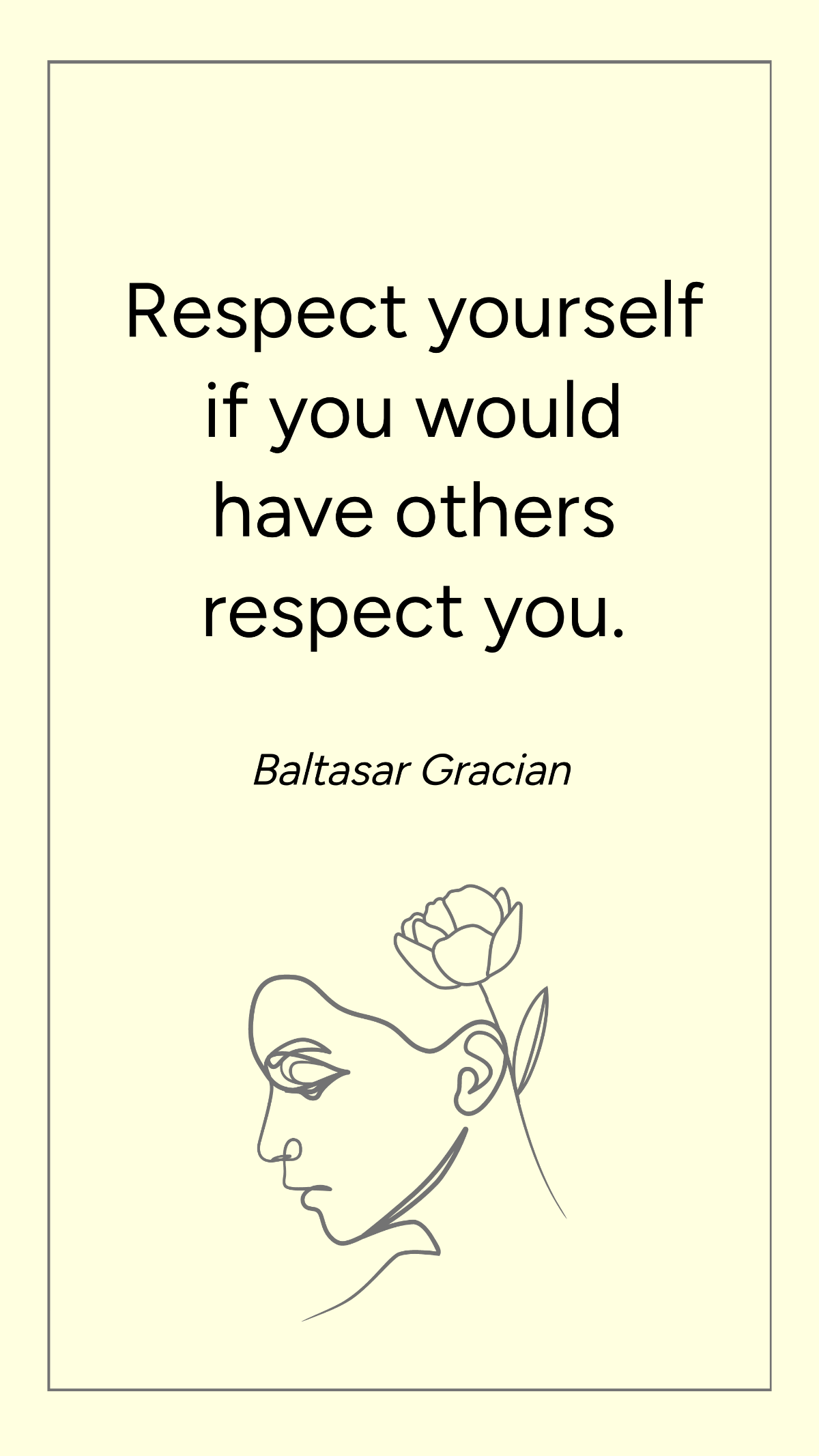 Baltasar Gracian - Respect yourself if you would have others respect you. Template