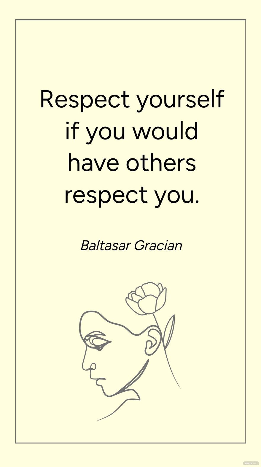 Baltasar Gracian - Respect yourself if you would have others respect you.