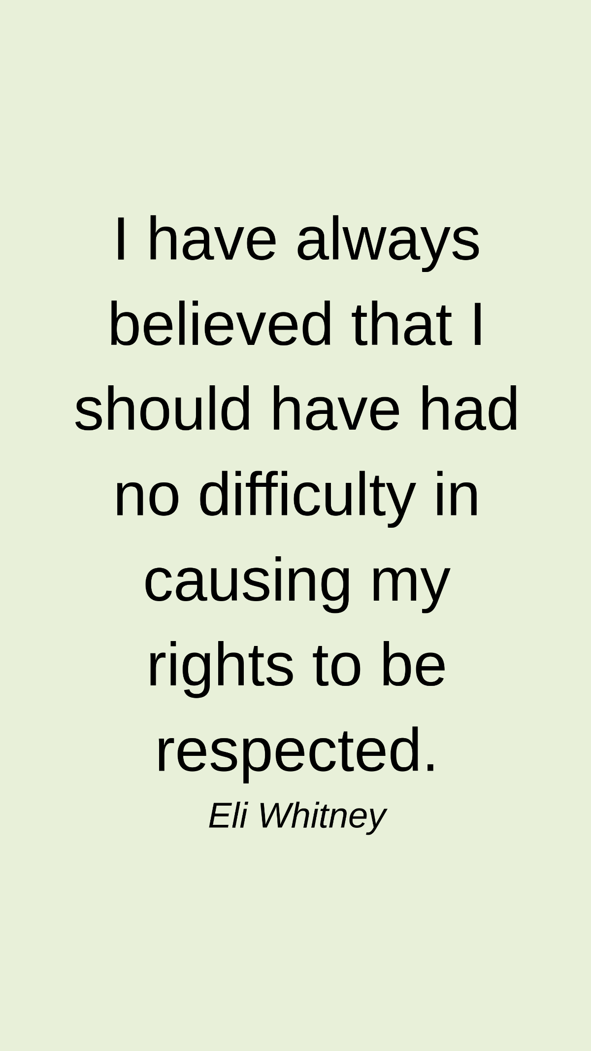 Eli Whitney - I have always believed that I should have had no difficulty in causing my rights to be respected. Template