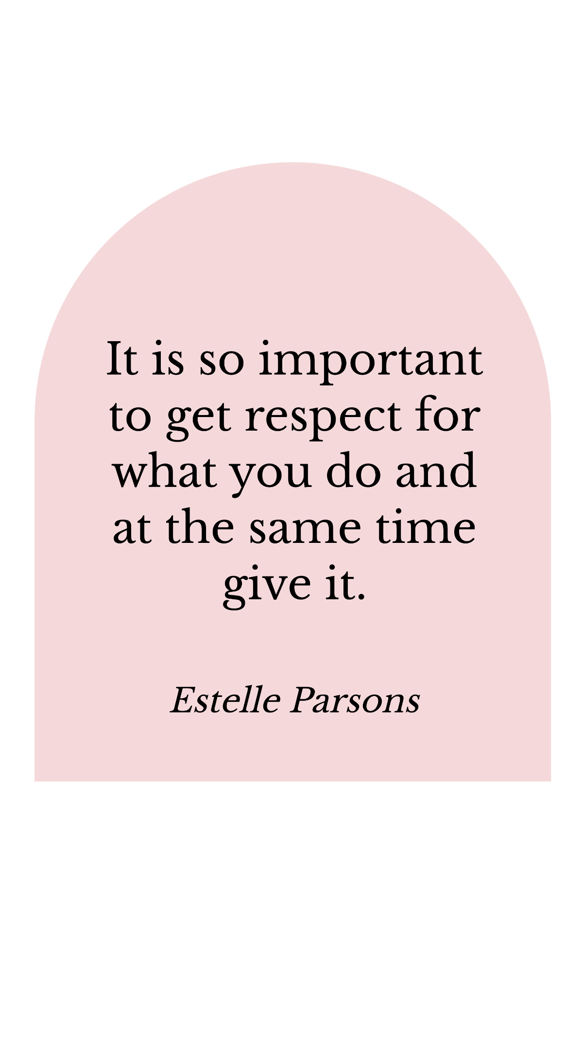 Estelle Parsons - It is so important to get respect for what you do and at the same time give it. Template