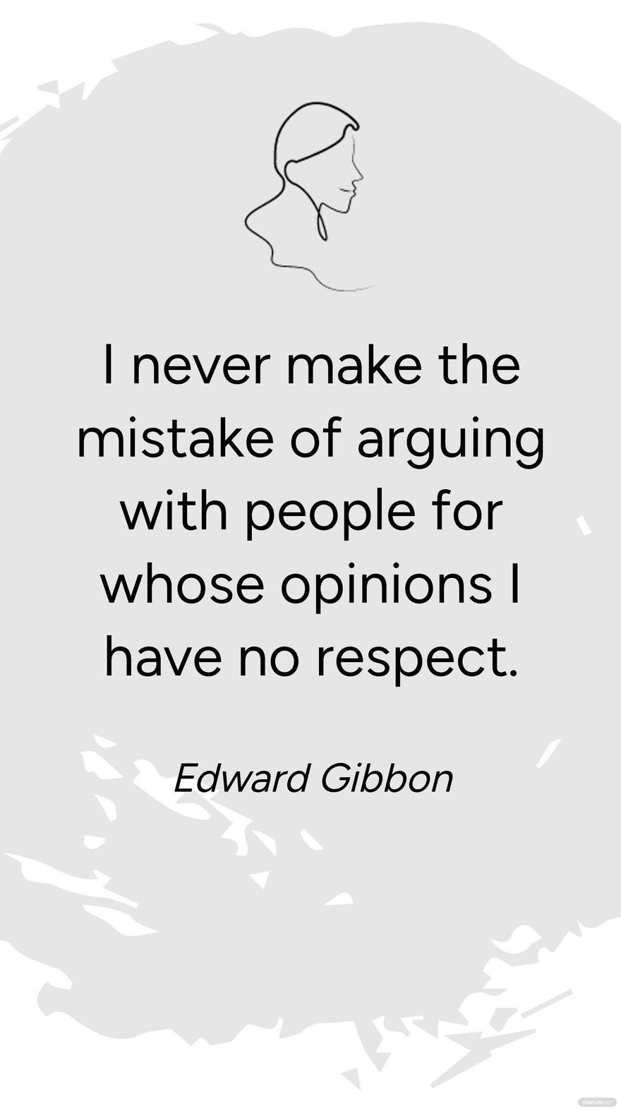 Free Edward Gibbon - I never make the mistake of arguing with people for whose opinions I have no respect. in JPG