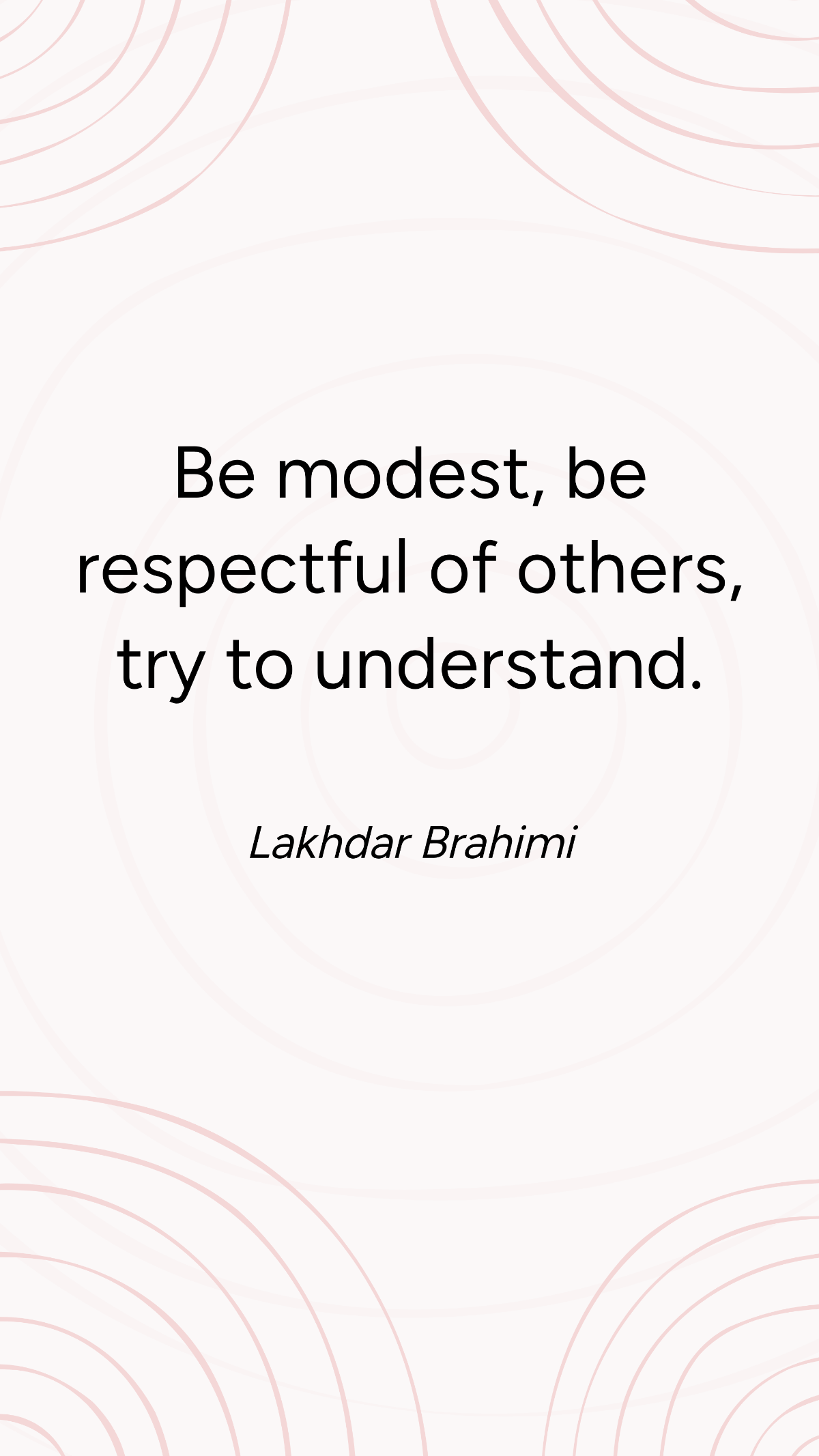 Lakhdar Brahimi - Be modest, be respectful of others, try to understand. Template