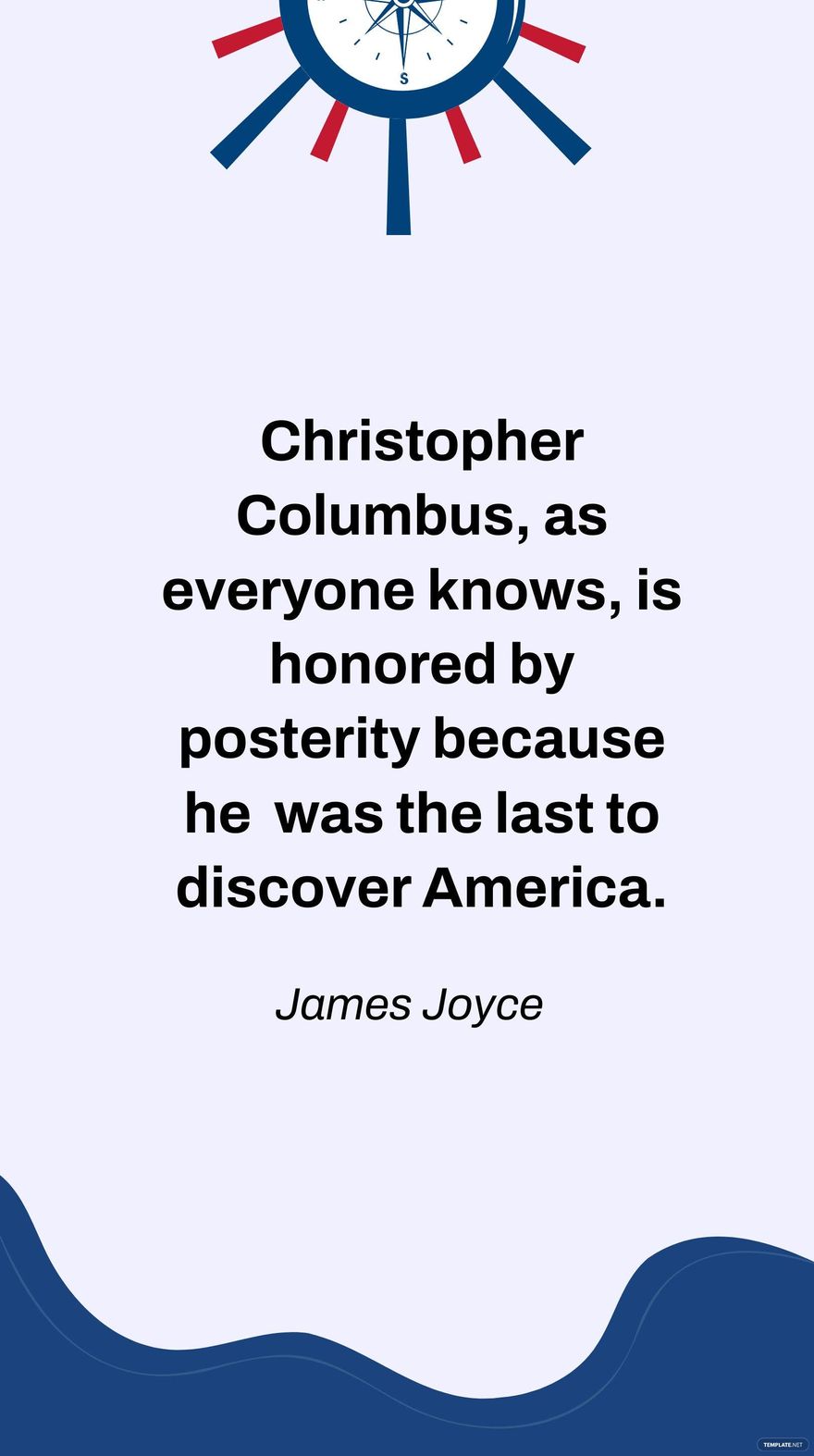 James Joyce- Christopher Columbus, as everyone knows, is honored by posterity because he was the last to discover America. in JPG