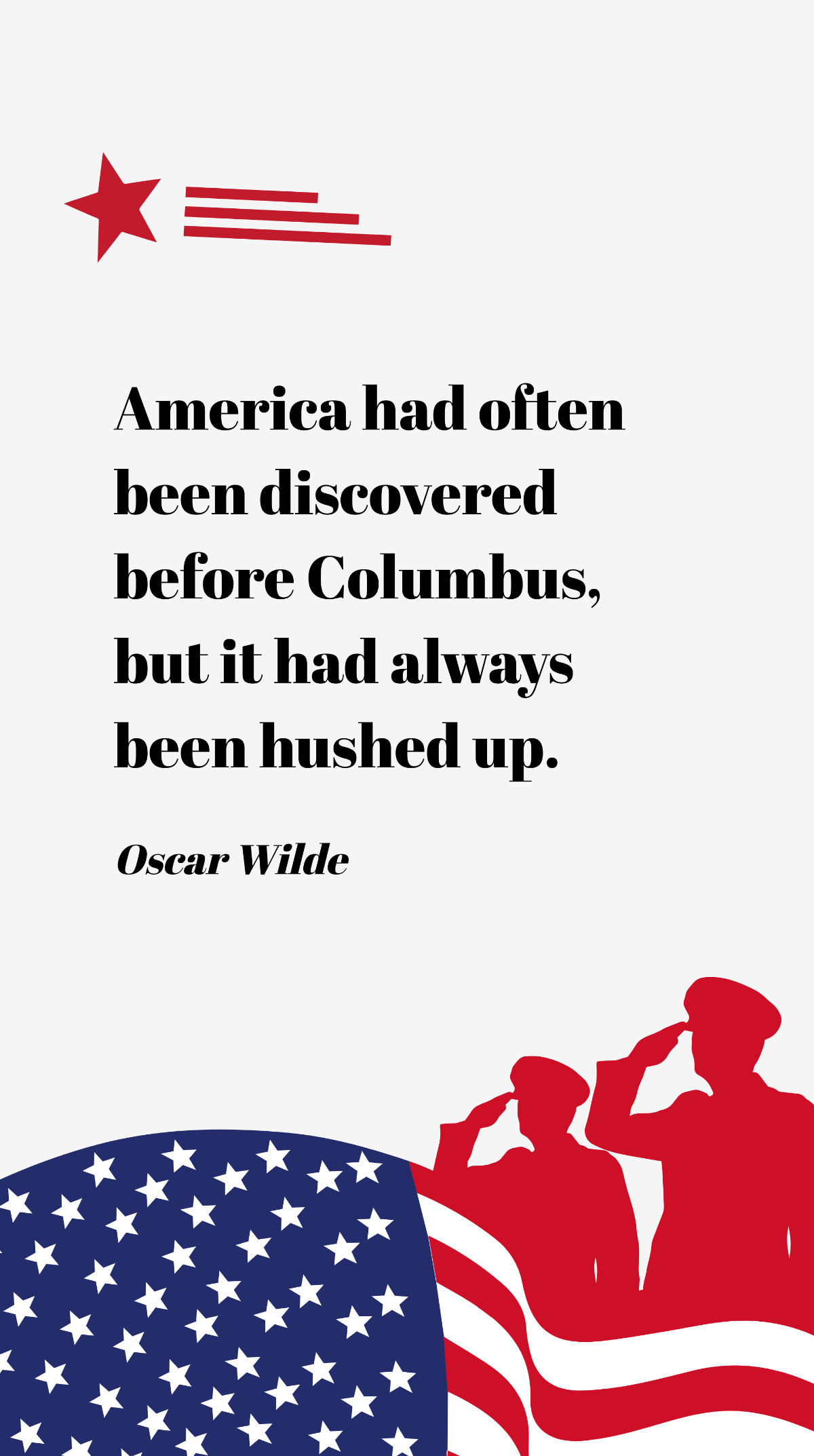 Oscar Wilde- America had often been discovered before Columbus, but it had always been hushed up. Template
