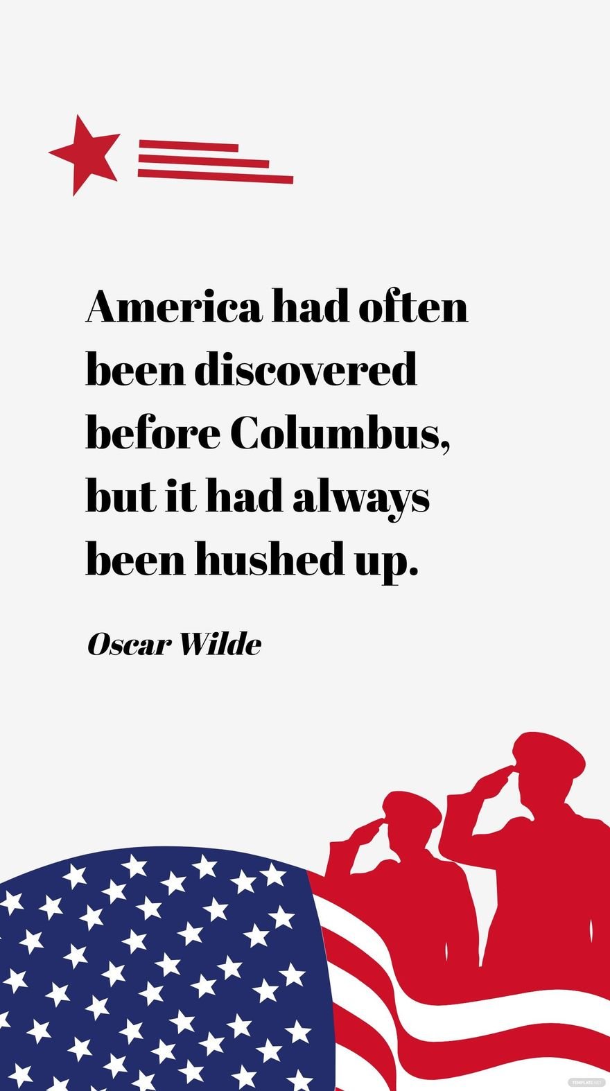 Oscar Wilde- America had often been discovered before Columbus, but it had always been hushed up.