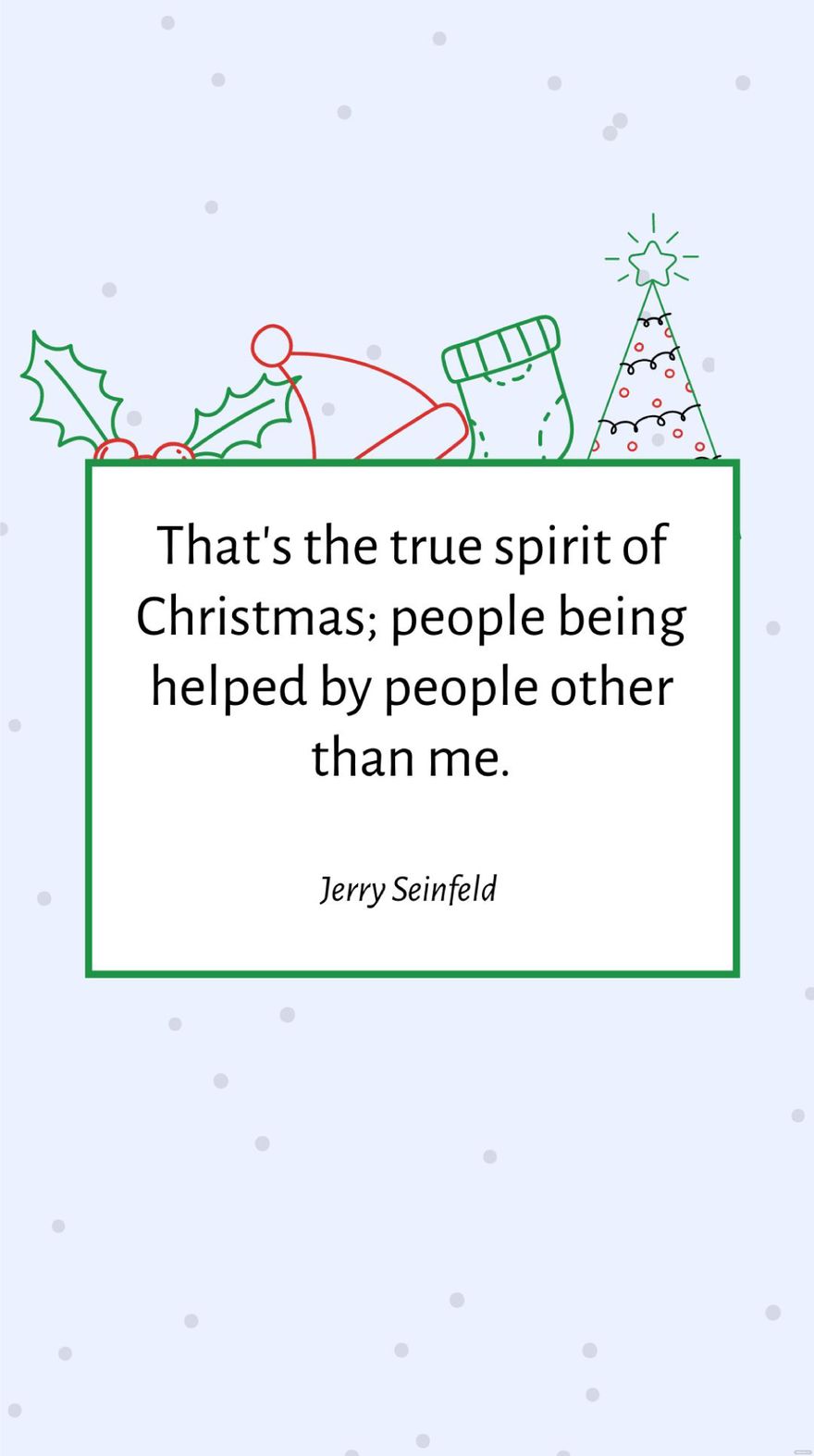 Free Jerry Seinfeld - That's the true spirit of Christmas; people being helped by people other than me. in JPG