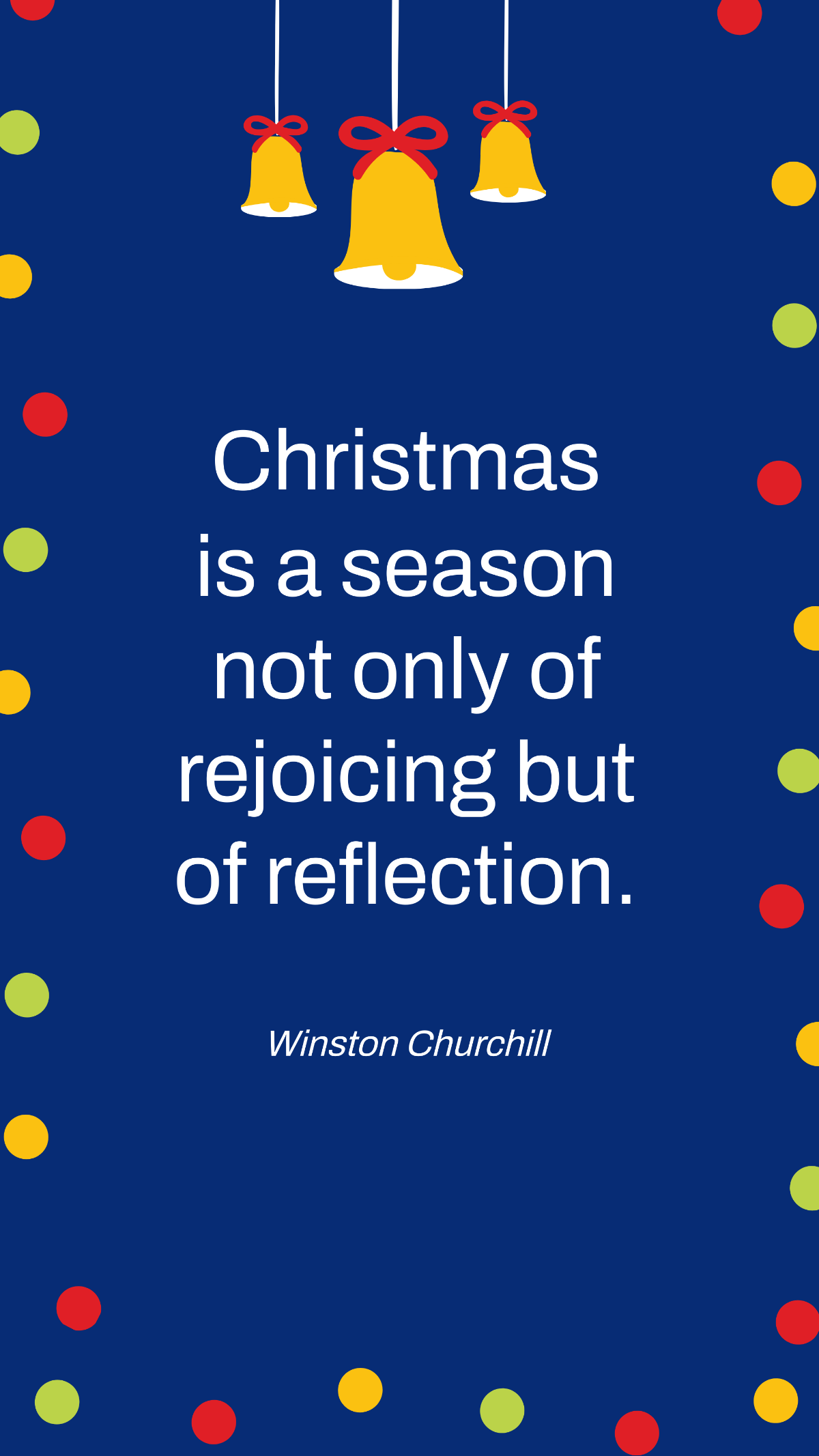 Winston Churchill - Christmas is a season not only of rejoicing but of reflection. Template