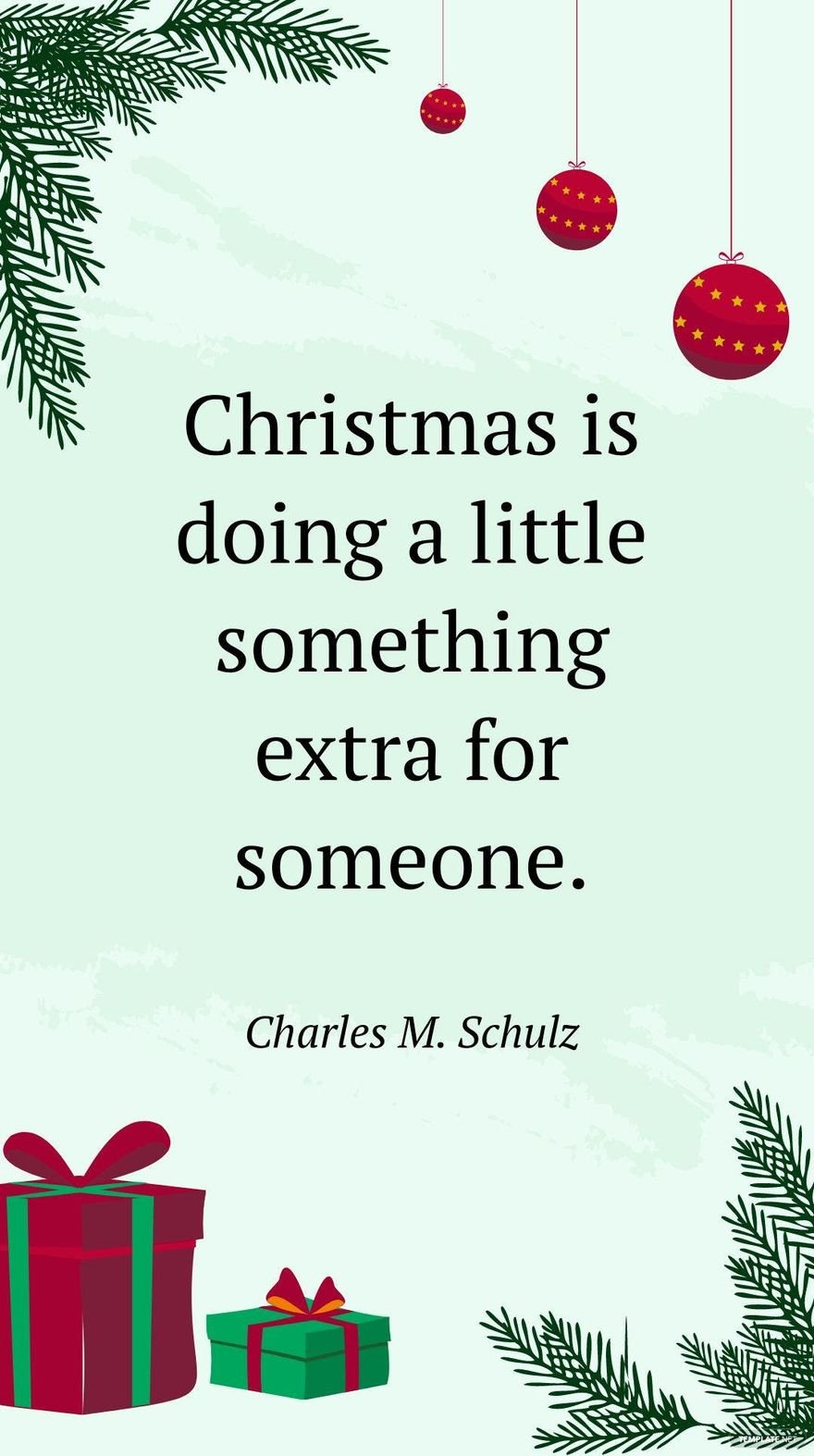 Charles M. Schulz - Christmas is doing a little something extra for someone. 