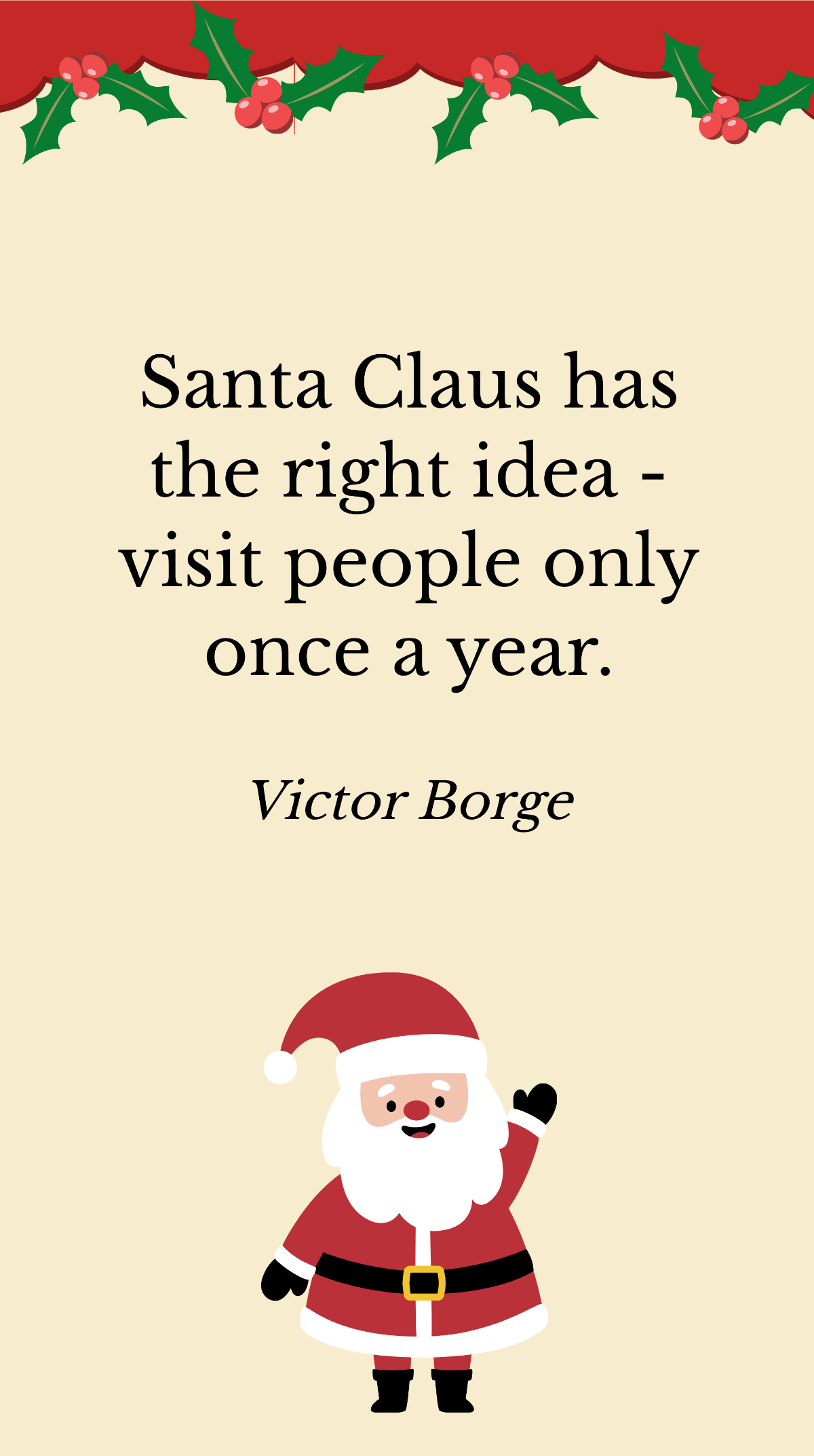 Victor Borge - Santa Claus has the right idea - visit people only once a year. Template