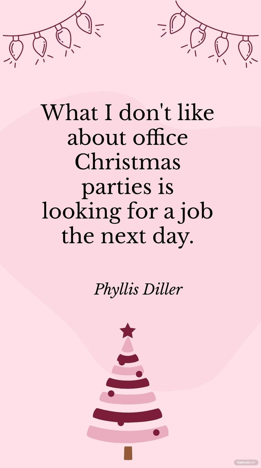 Phyllis Diller - What I don't like about office Christmas parties is looking for a job the next day. in JPG