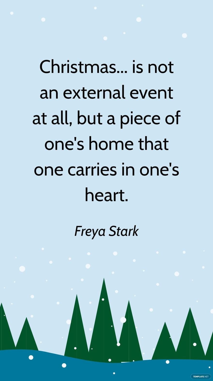 Free Freya Stark - Christmas... is not an external event at all, but a piece of one's home that one carries in one's heart.
