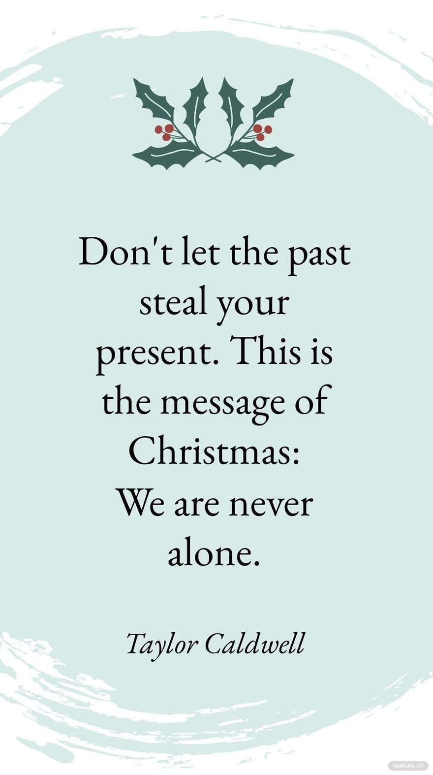 Free Taylor Caldwell - Don't let the past steal your present. This is the message of Christmas: We are never alone.