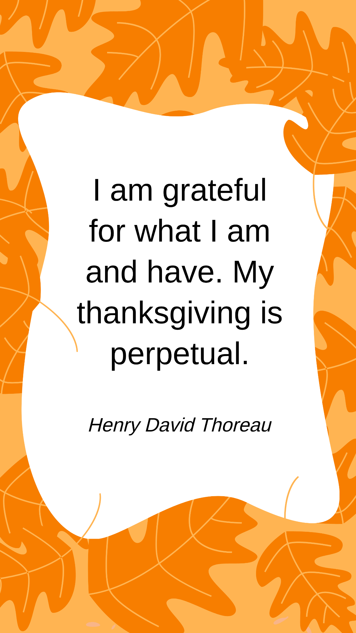 Henry David Thoreau - I am grateful for what I am and have. My thanksgiving is perpetual. Template