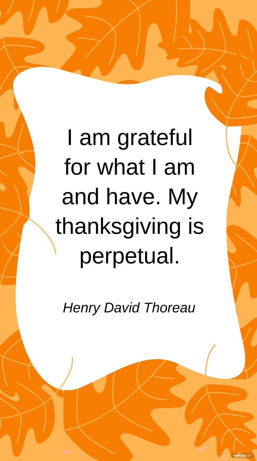 Henry David Thoreau - I am grateful for what I am and have. My thanksgiving is perpetual.