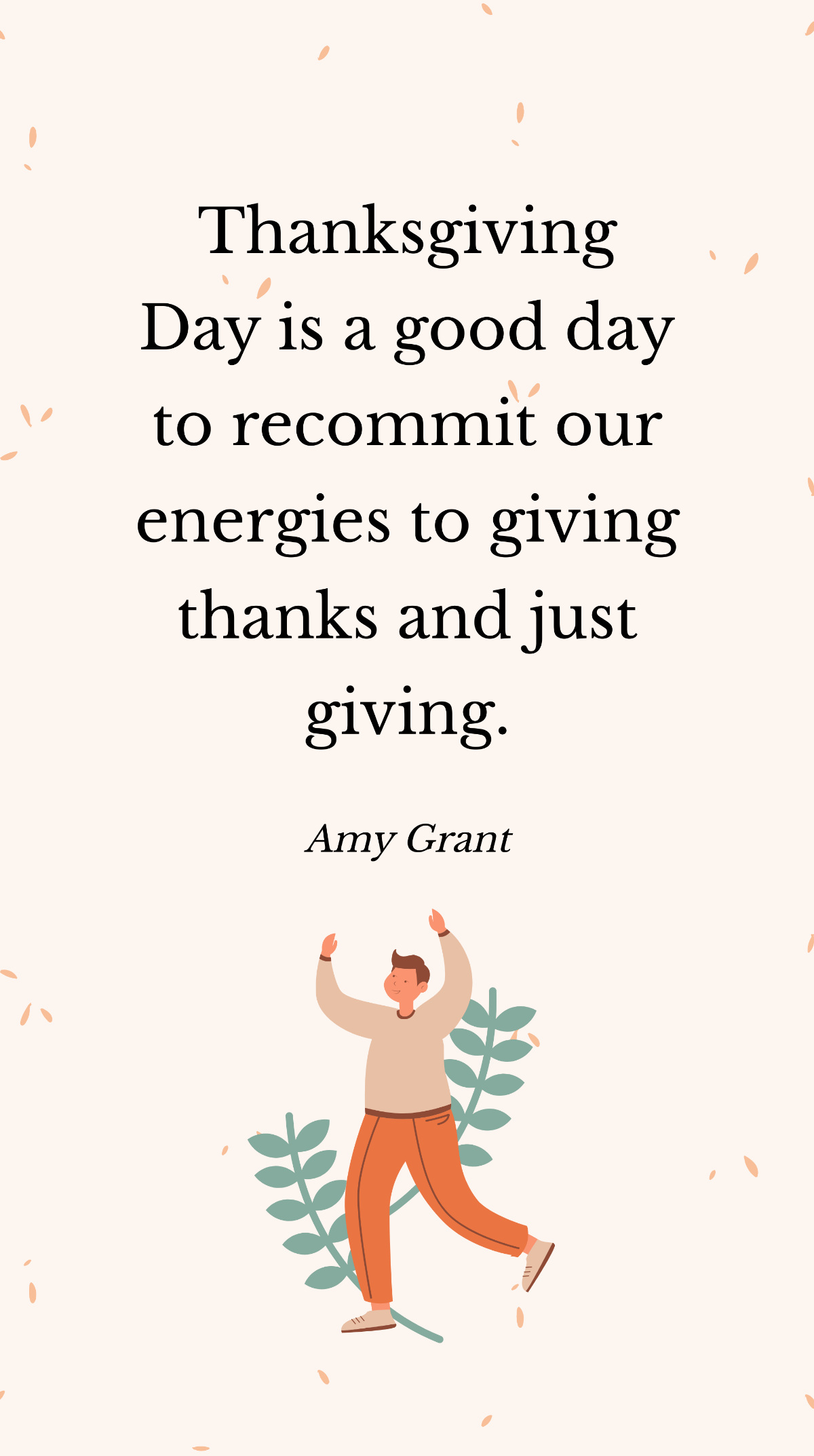 Amy Grant - Thanksgiving Day is a good day to recommit our energies to giving thanks and just giving. Template