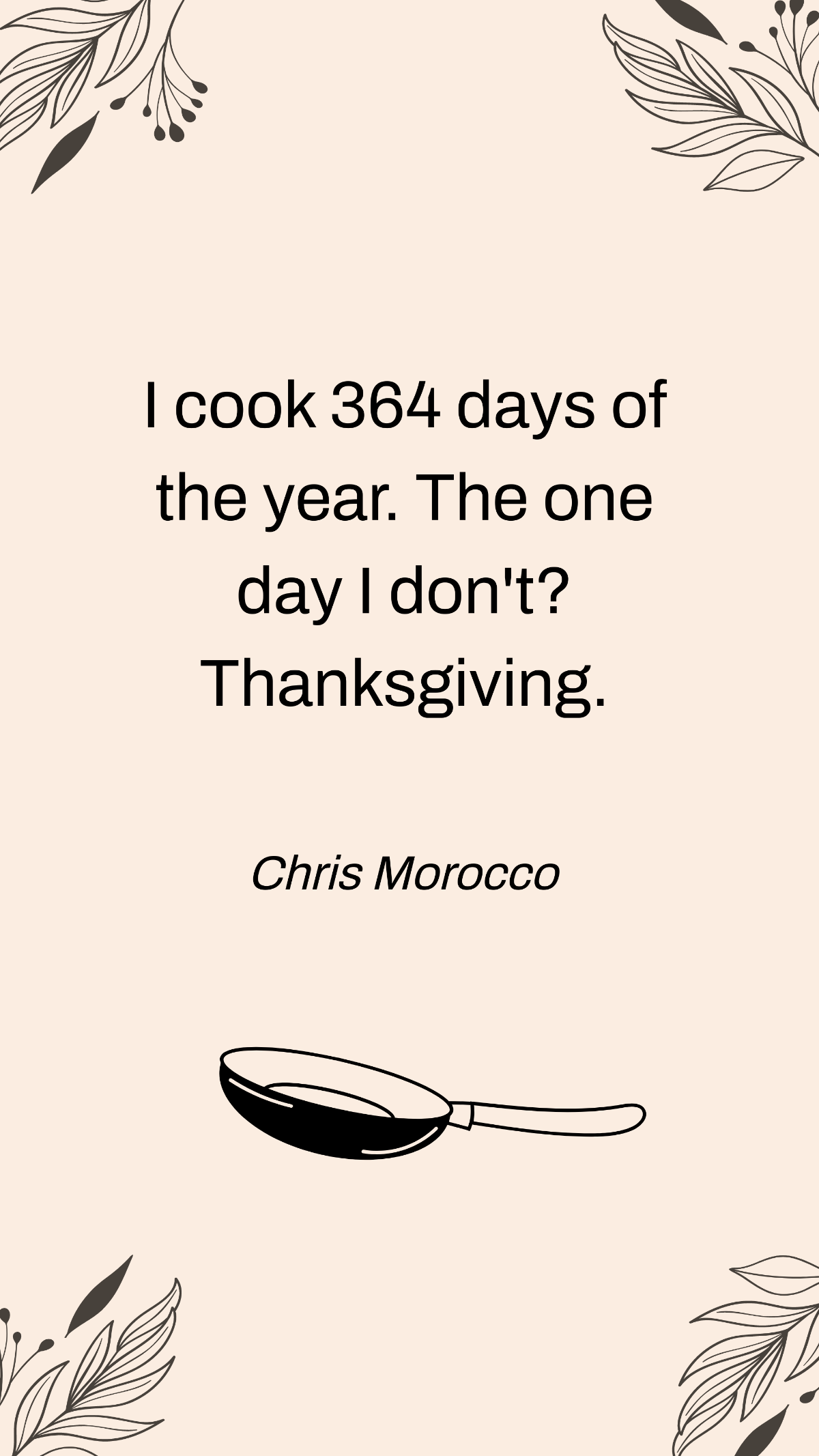 Chris Morocco - I cook 364 days of the year. The one day I don't? Thanksgiving. Template