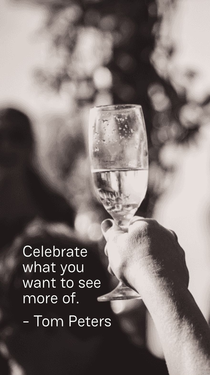 Celebrate what you want to see more of. in JPEG