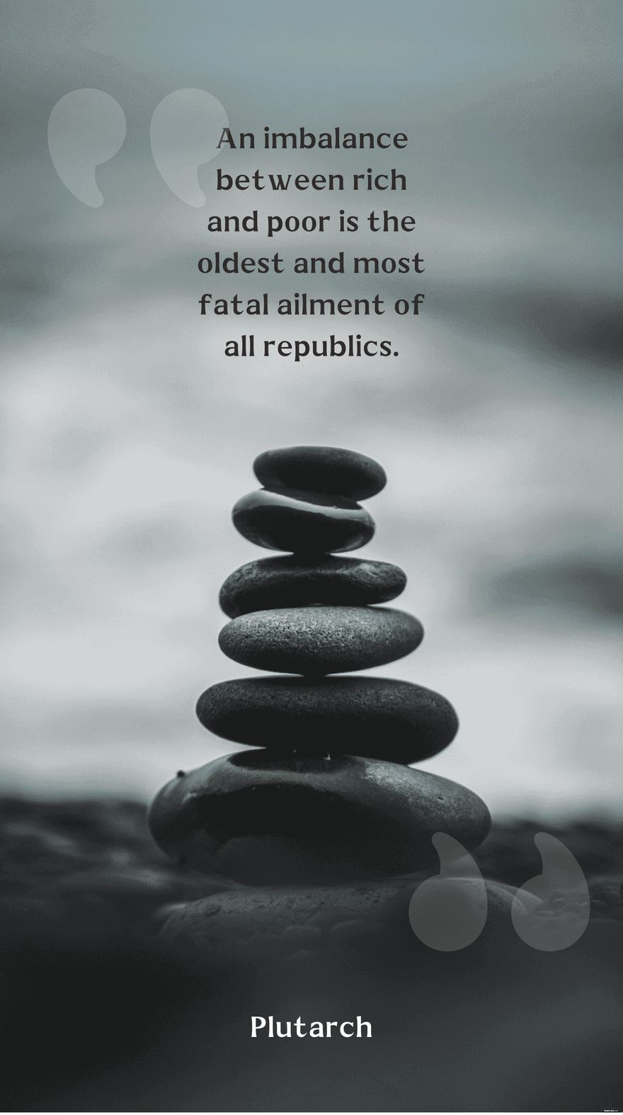 An imbalance between rich and poor is the oldest and most fatal ailment of all republics. - Plutarch in JPEG