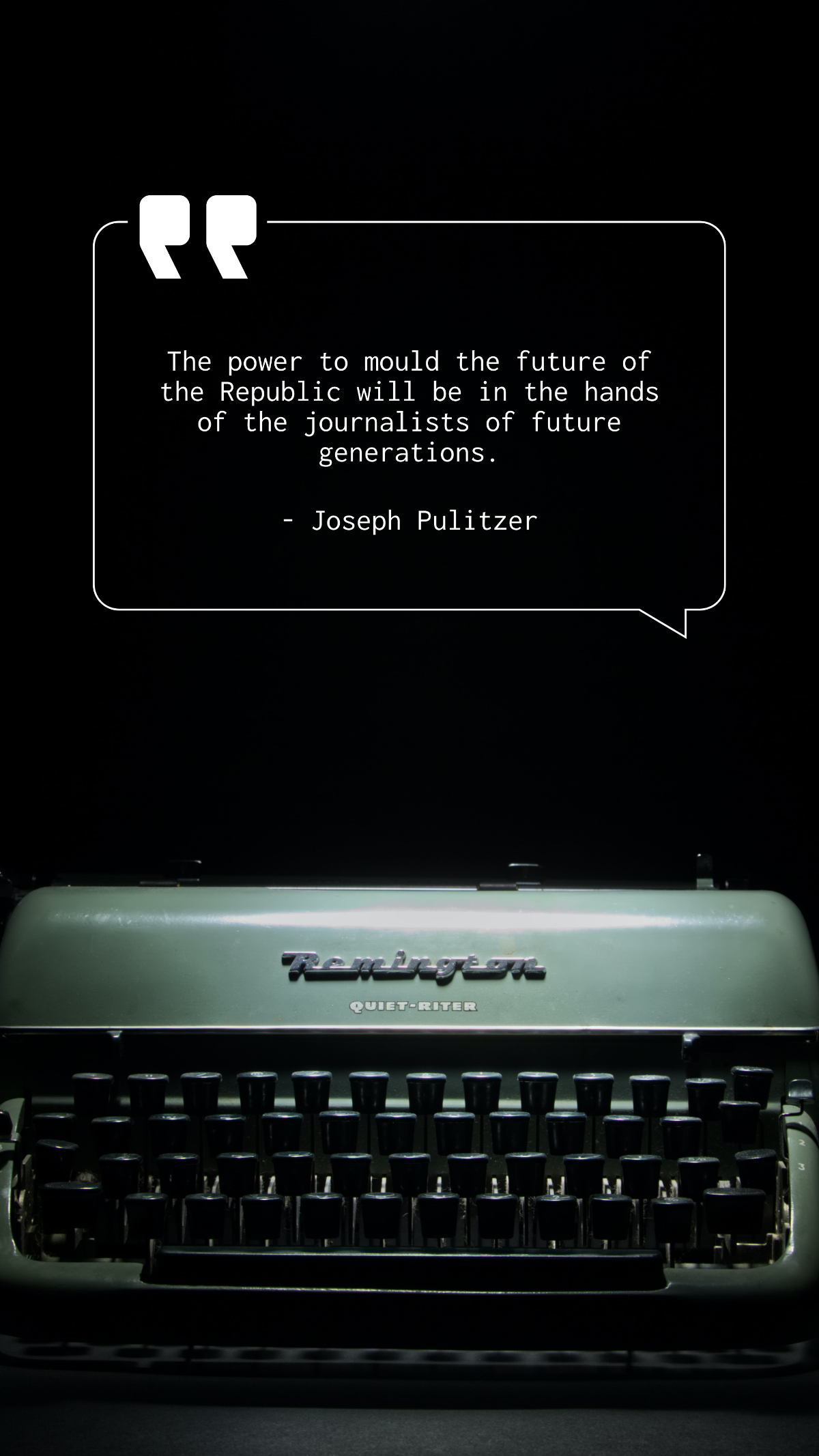 The power to mould the future of the Republic will be in the hands of the journalists of future generations. - Joseph Pulitzer Template