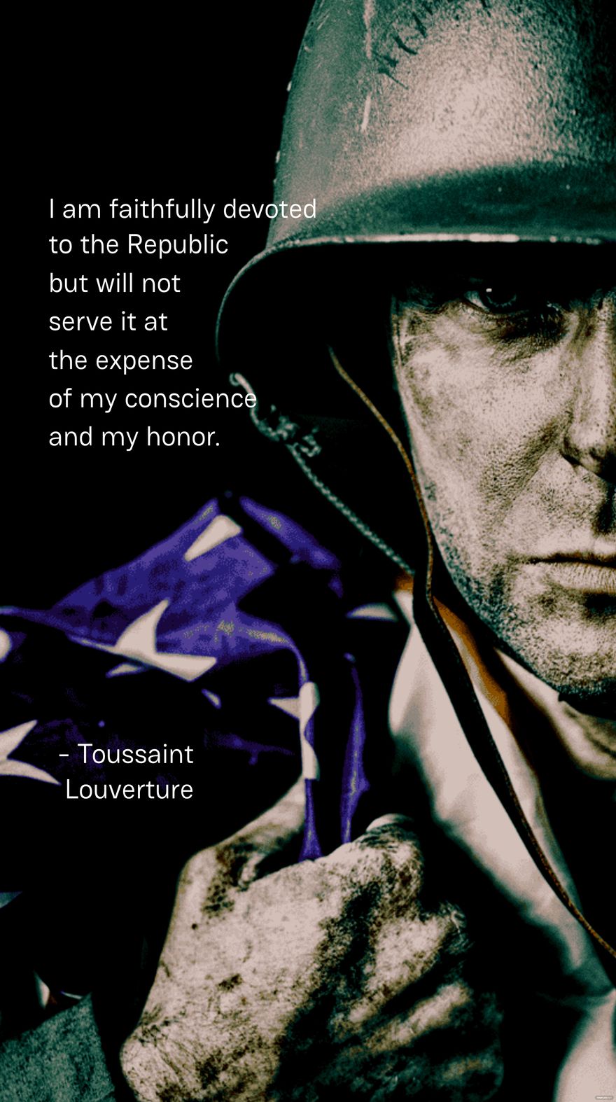 I am faithfully devoted to the Republic but will not serve it at the expense of my conscience and my honor. - Toussaint Louverture