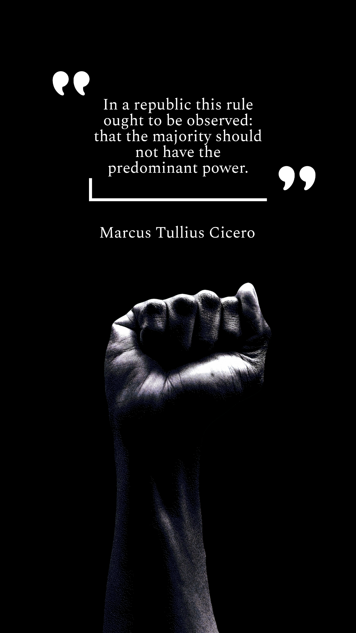 In a republic this rule ought to be observed: that the majority should not have the predominant power. - Marcus Tullius Cicero Template