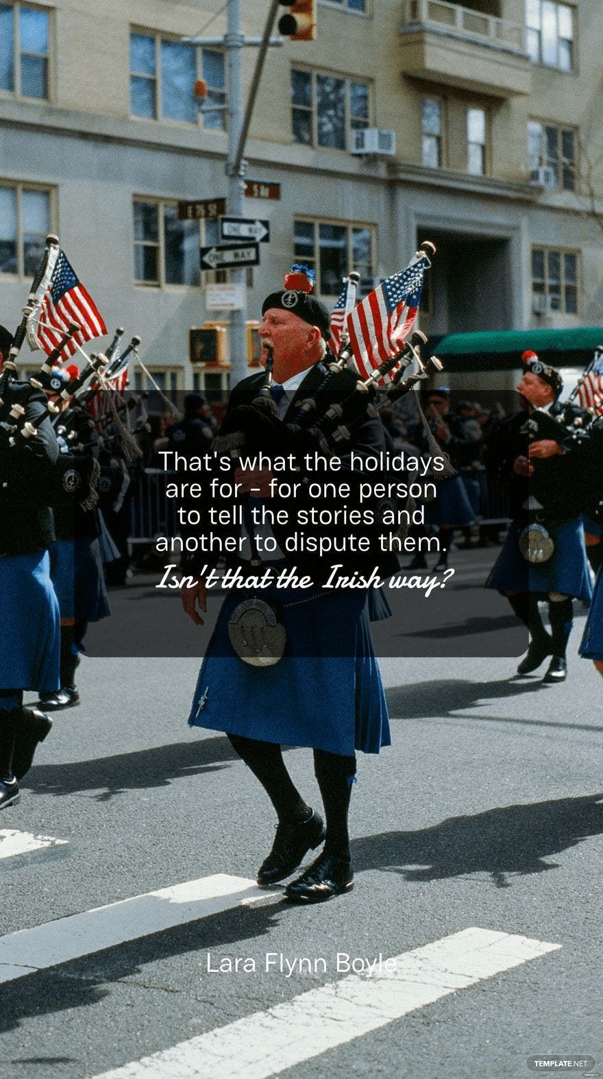 Lara Flynn Boyle - That's what the holidays are for - for one person to tell the stories and another to dispute them. Isn't that the Irish way?