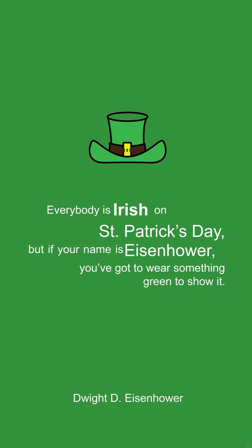 Free Dwight D. Eisenhower - Everybody is Irish on St. Patrick’s Day, but if your name is Eisenhower, you’ve got to wear something green to show it. in JPEG