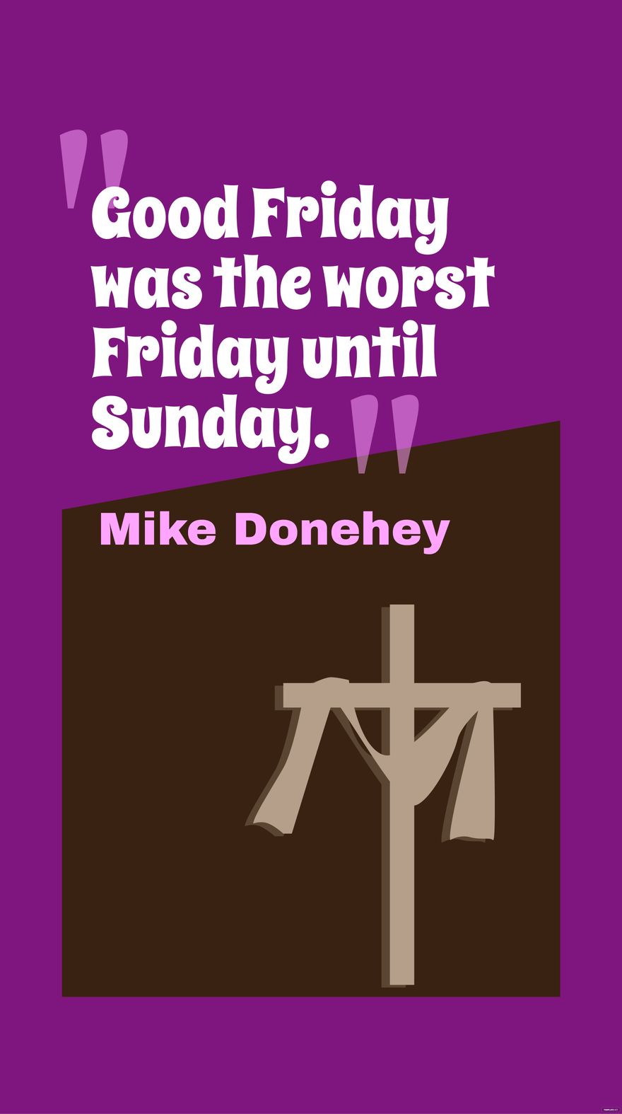 Mike Donehey - Good Friday was the worst Friday until Sunday.