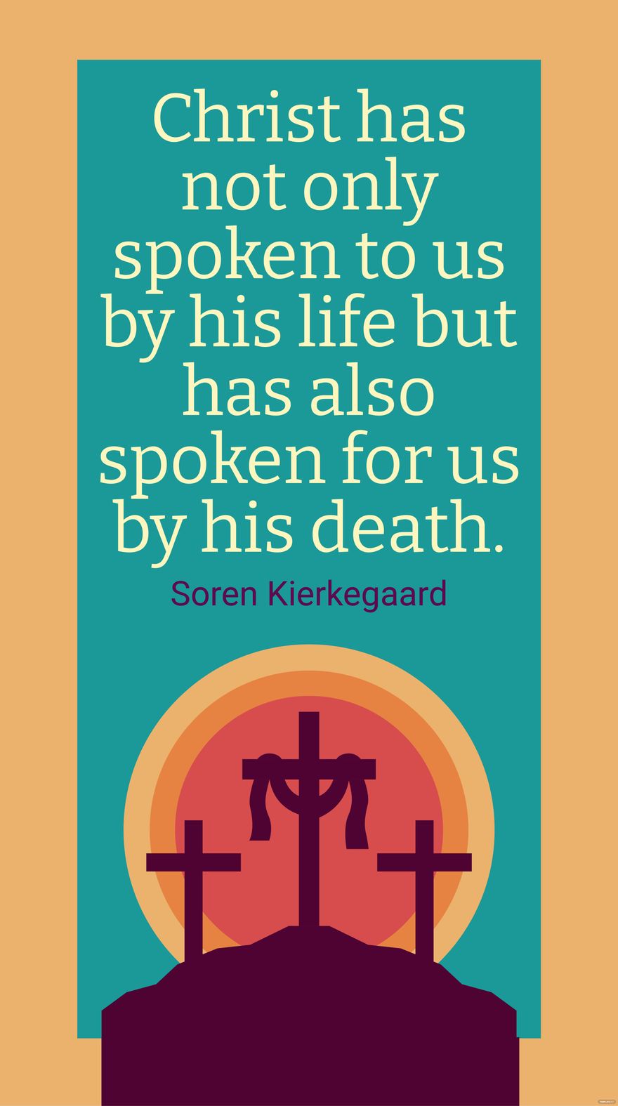 Soren Kierkegaard - Christ has not only spoken to us by his life but has also spoken for us by his death. in JPG