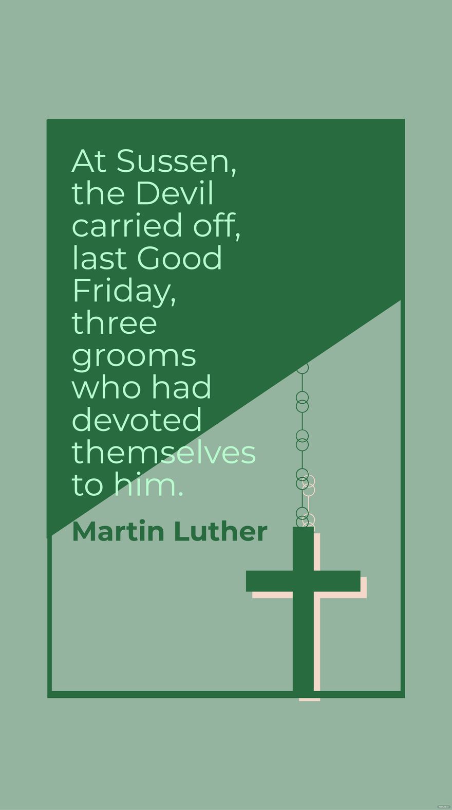Martin Luther - At Sussen, the Devil carried off, last Good Friday, three grooms who had devoted themselves to him.