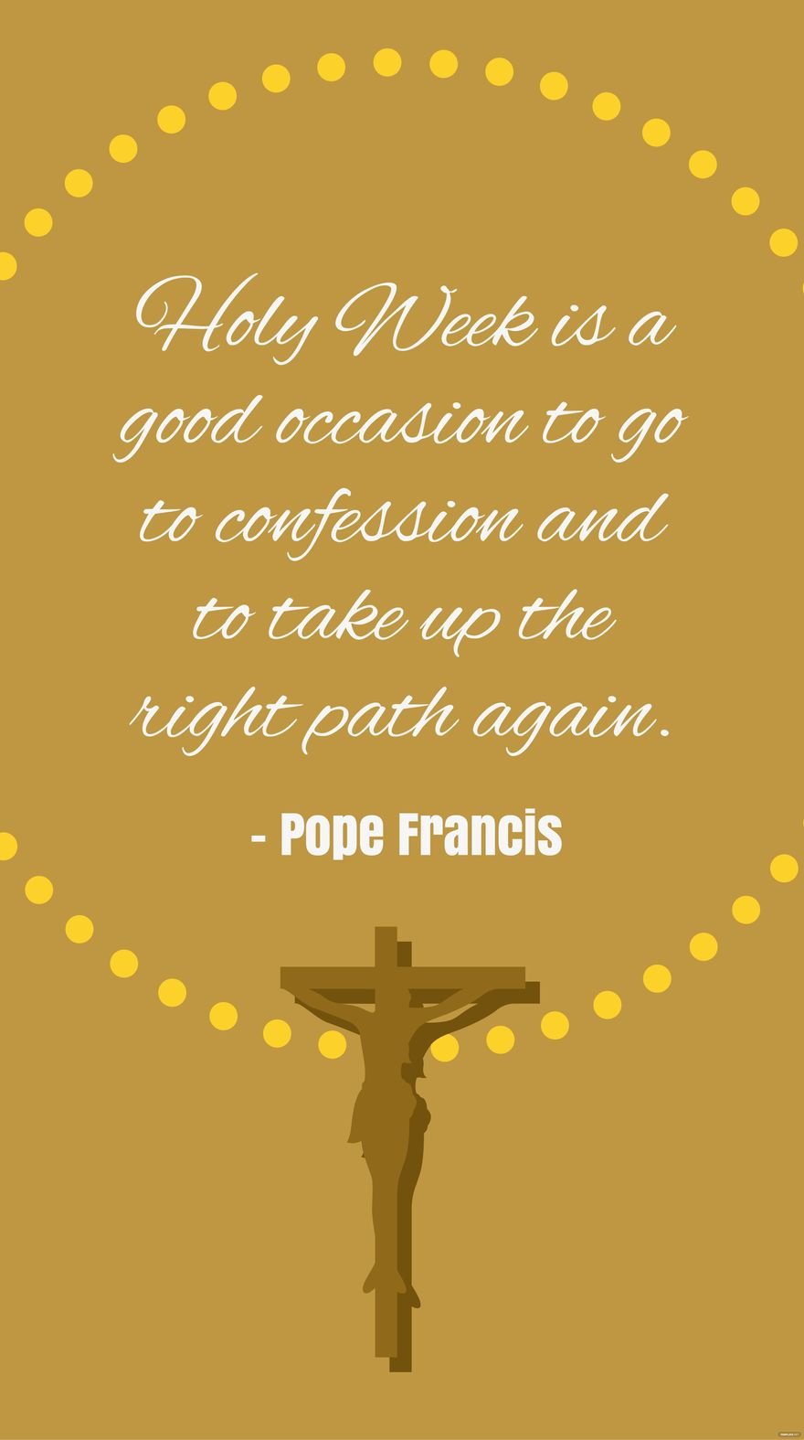 Pope Francis - Holy Week is a good occasion to go to confession and to take up the right path again.