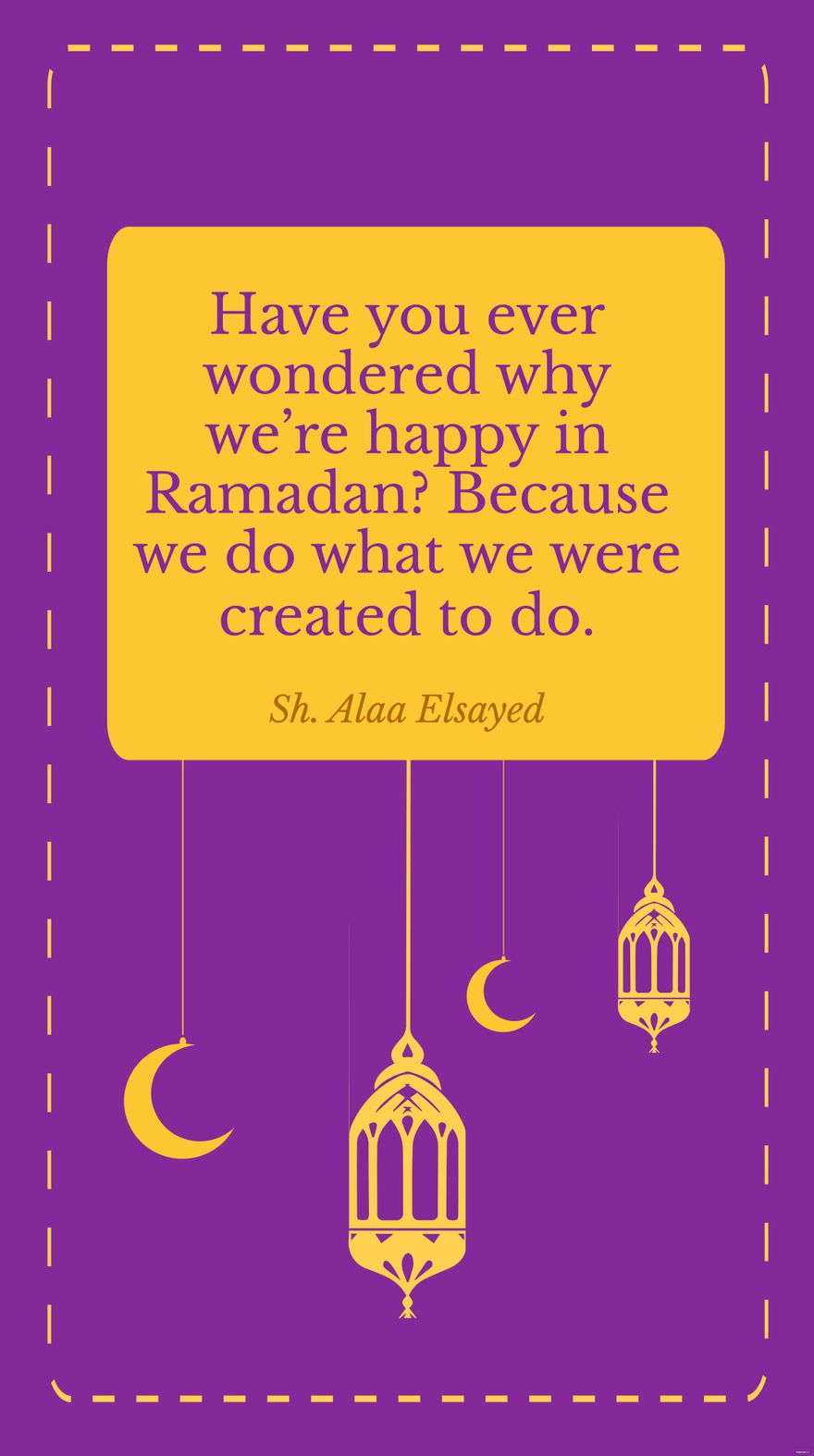 Free Sh. Alaa Elsayed - Have you ever wondered why we’re happy in Ramadan? Because we do what we were created to do. in JPG