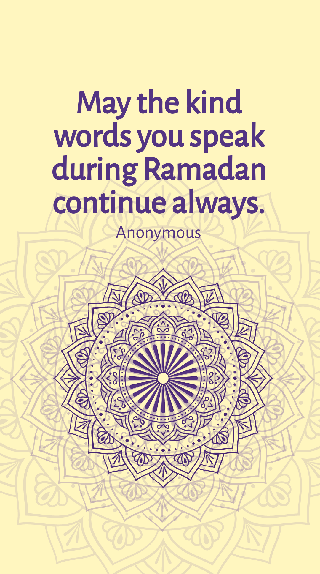 Anonymous - May the kind words you speak during Ramadan continue always.
