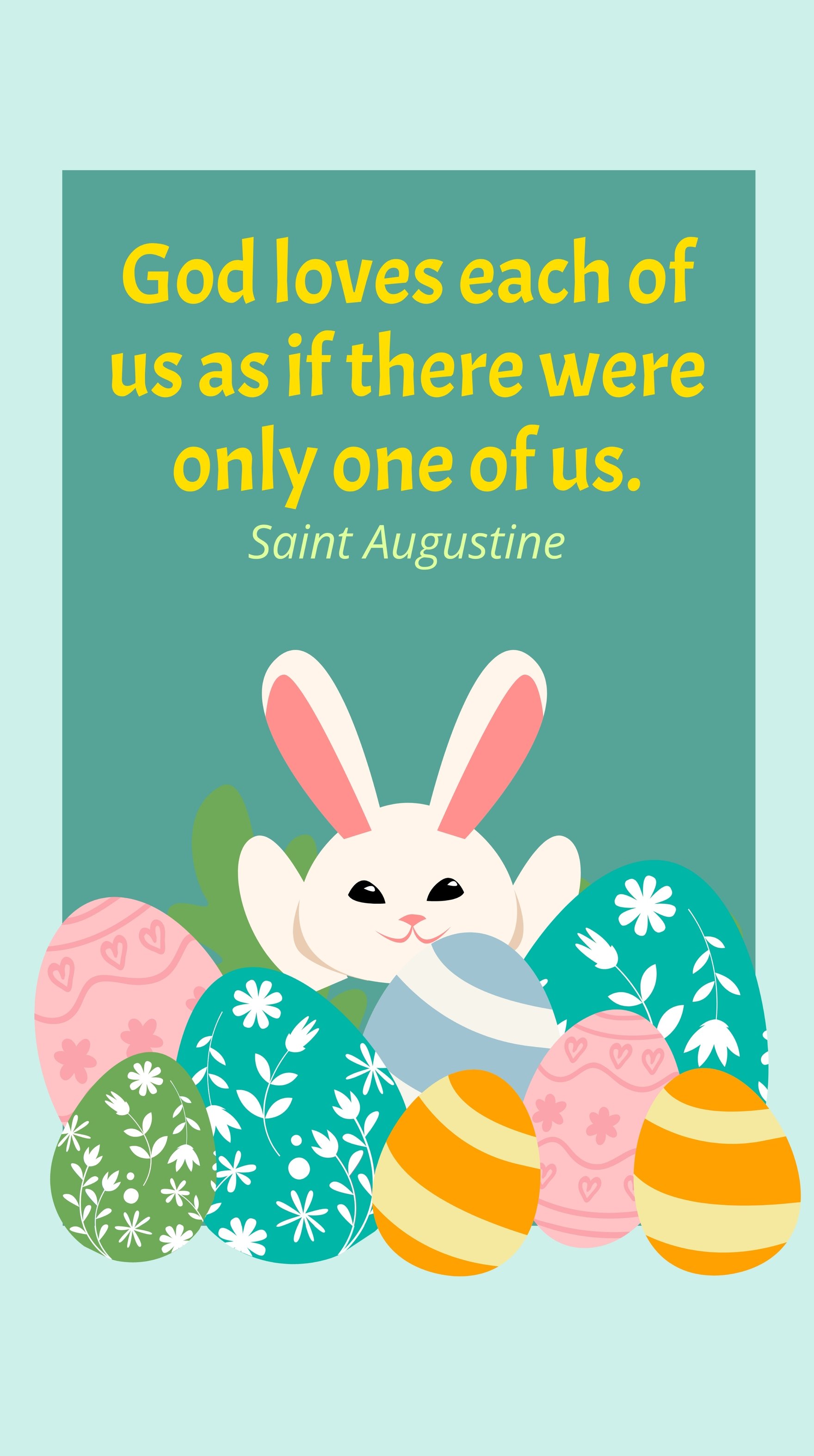 Saint Augustine - God loves each of us as if there were only one of us.