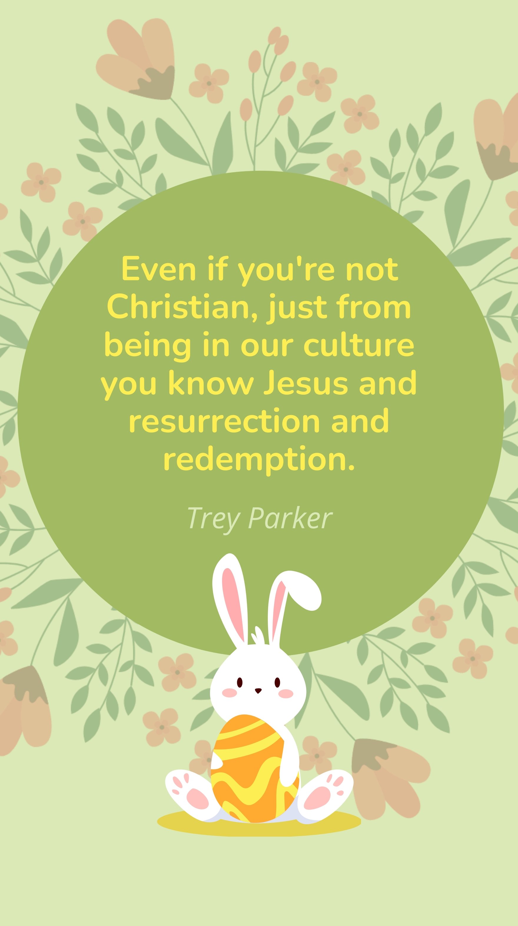 Free Trey Parker - Even if you're not Christian, just from being in our culture you know Jesus and resurrection and redemption.