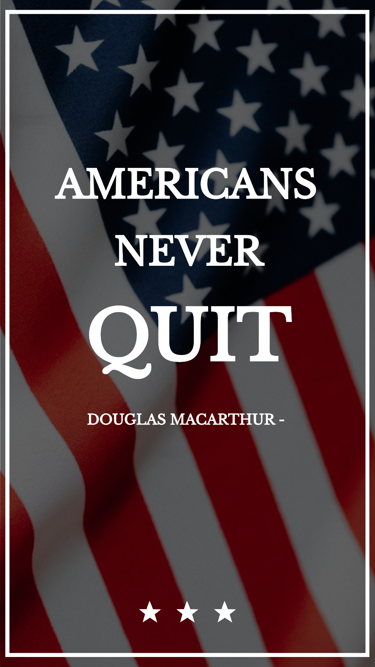 Douglas MacArthur - Americans never quit. Template