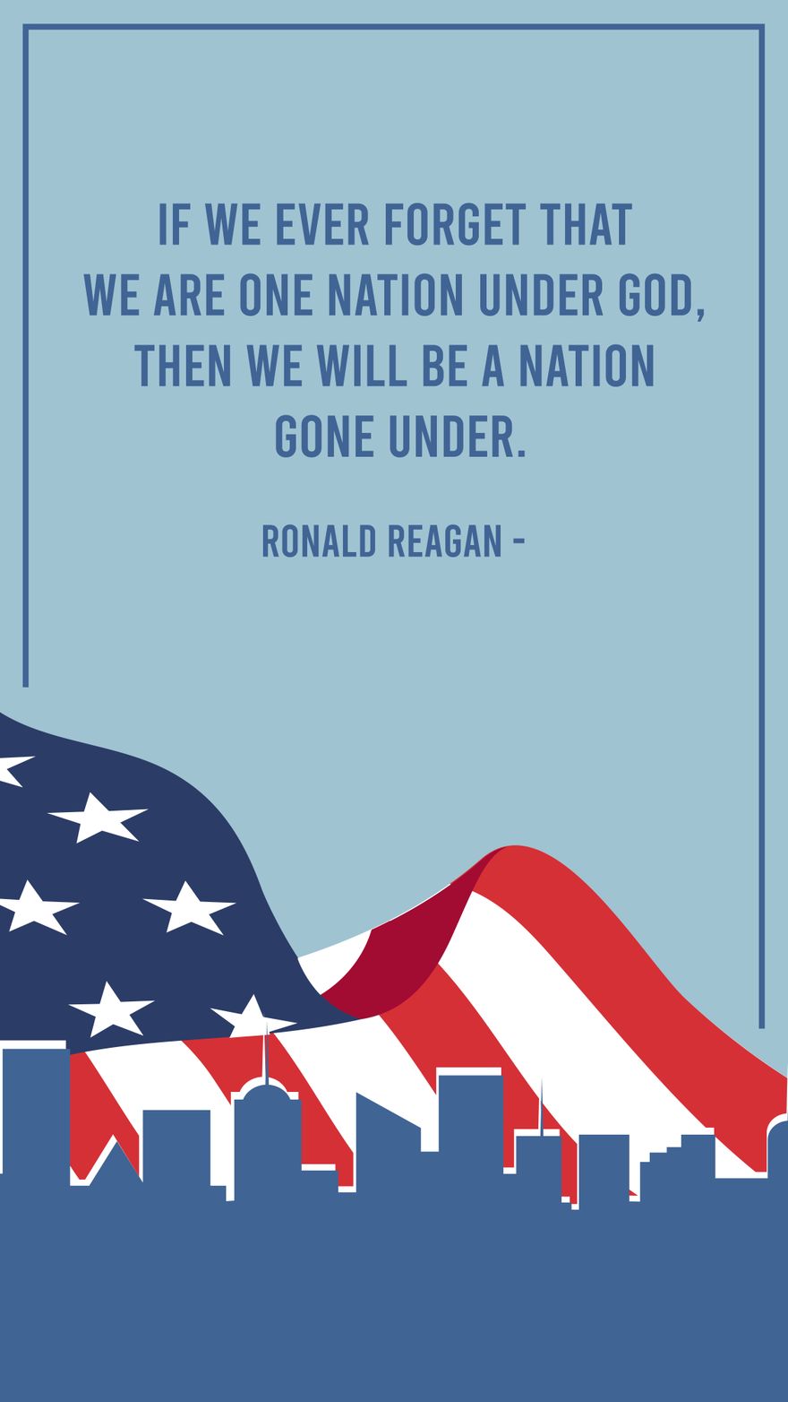 Free Ronald Reagan - If we ever forget that we are One Nation Under God, then we will be a nation gone under. in JPG