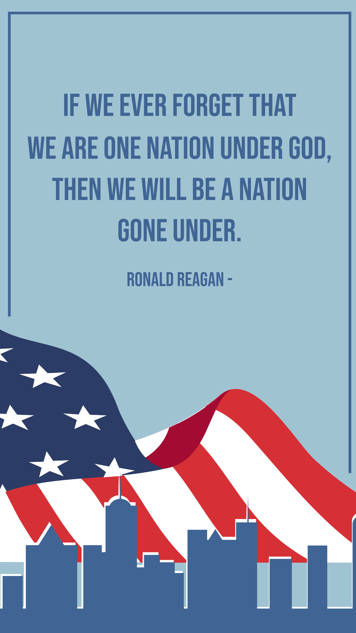 Ronald Reagan - If we ever forget that we are One Nation Under God, then we will be a nation gone under. Template
