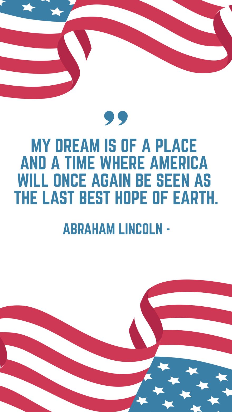 Free Abraham Lincoln - My dream is of a place and a time where America will once again be seen as the last best hope of earth.