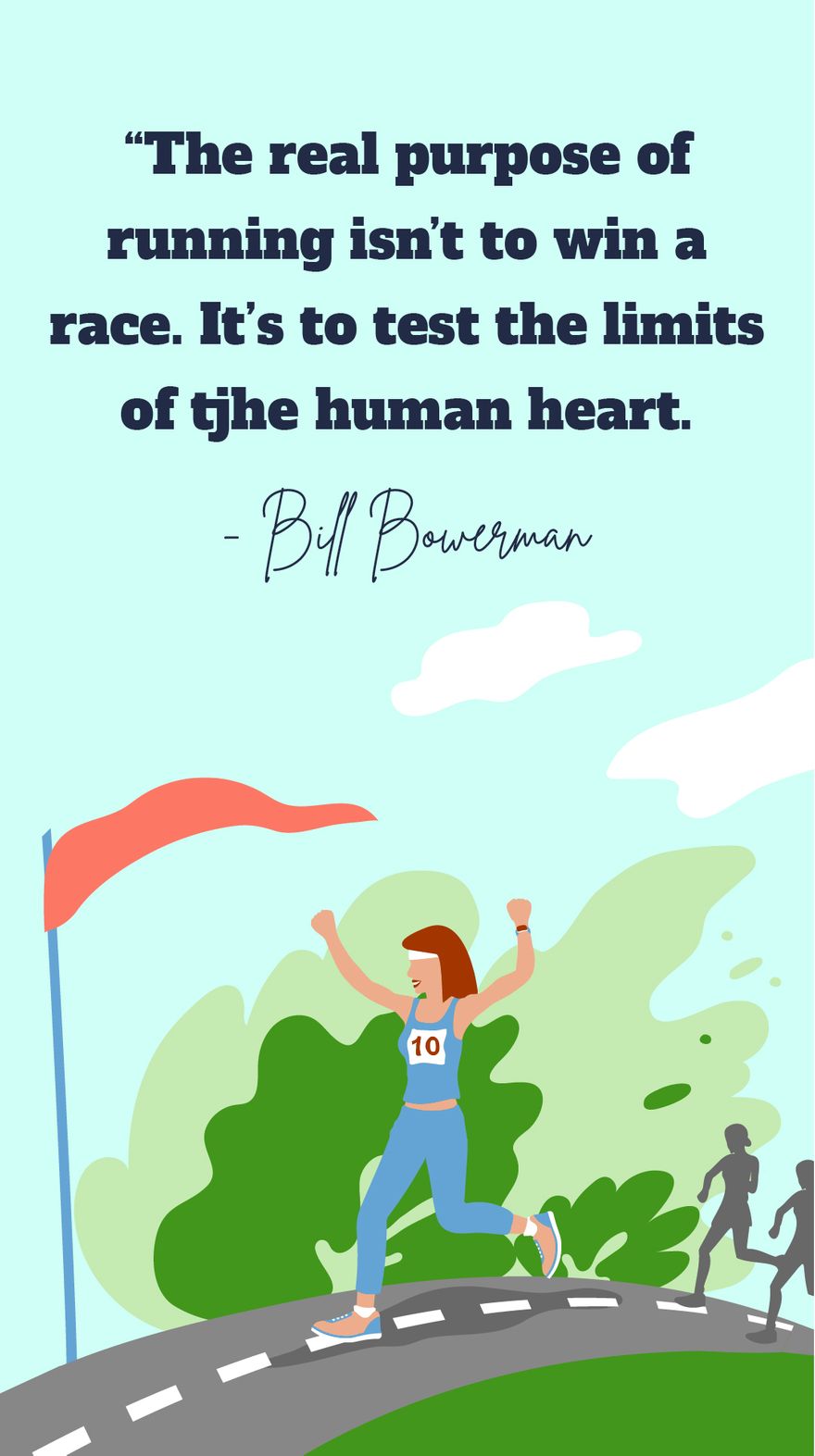 Free Bill Bowerman-The real purpose of running isn’t to win a race. It’s to test the limits of the human heart. in JPG